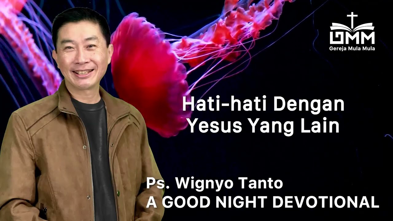 a Good Night Devotional | Hati Hati Dengan Yesus Yang Lain | Ps. Wignyo Tanto