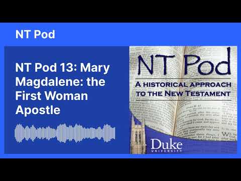 NT Pod 13: Mary Magdalene: the First Woman Apostle