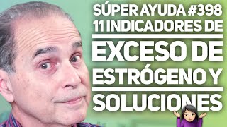 SÚPER AYUDA #398 11 Indicadores de Exceso de Estrogeno y Soluciones