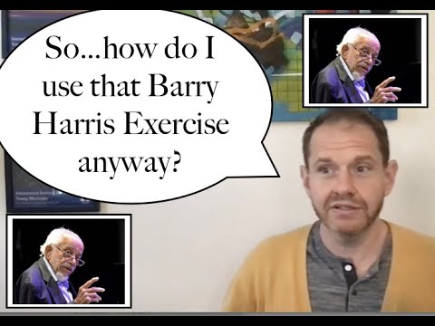 How do I Use that Barry Harris Exercise Anyway?