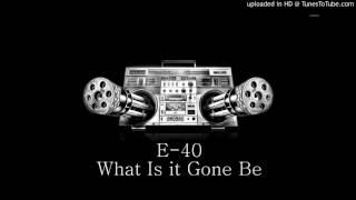E-40 - What Is it Gone Be