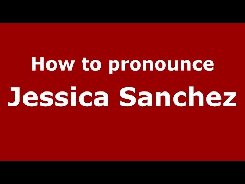 How to pronounce Jessica Sanchez