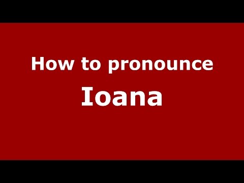 How to pronounce Ioana (Romanian/Romania)  - PronounceNames.com