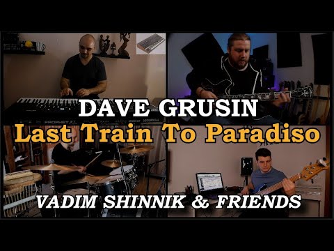Vadim Shinnik & Friends — Last Train To Paradiso | DAVE GRUSIN