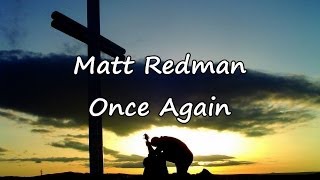 Matt Redman - Once Again [with lyrics]