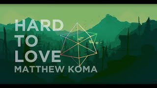 Matthew Koma - Hard To Love (LYRICS)