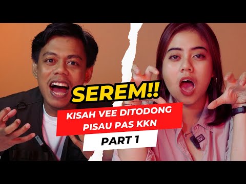 SEREM!! Kisah Vee Ditodong Pisau Pas KKN Part 1
