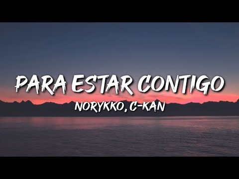 Norykko, C-Kan - Para Estar Contigo (Letra / Lyrics)