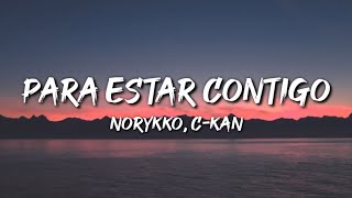 Norykko, C-Kan - Para Estar Contigo (Letra / Lyrics)