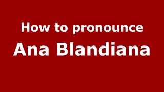 How to pronounce Ana Blandiana