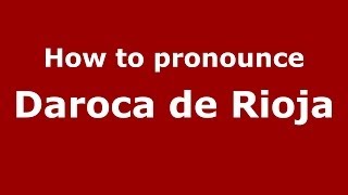 How to pronounce Daroca De Rioja