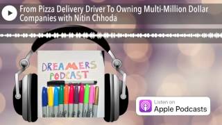 From Pizza Delivery Driver To Owning Multi-Million Dollar Companies with Nitin Chhoda