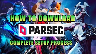 Parsec Complete Download and Installation Process With Settings