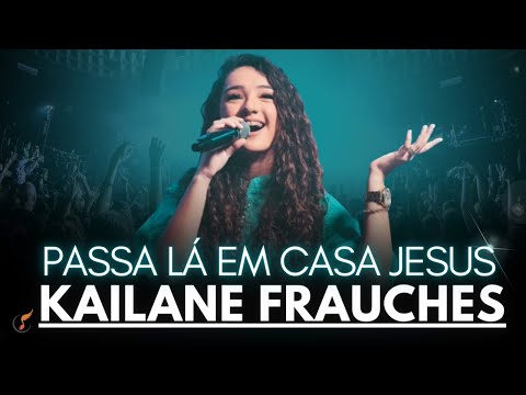 Kailane Frauches - Os Melhores Clipes - [Passa Lá Em Casa Jesus]