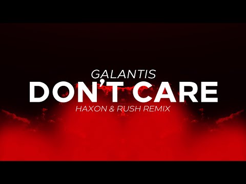 Galantis - Don't Care (Haxon & Rush Remix)