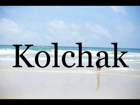 How To Pronounce Kolchak🌈🌈🌈🌈🌈🌈Pronunciation Of Kolchak