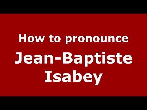 How to pronounce Jean-Baptiste Isabey (French/France) - PronounceNames.com