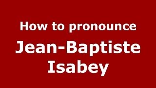 How to pronounce Jean-Baptiste Isabey