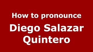 How to pronounce Diego Salazar Quintero