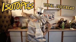 Isotopes - Total Juicehead