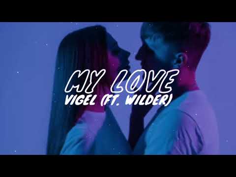 Vigel - My Love (ft. Wilder)