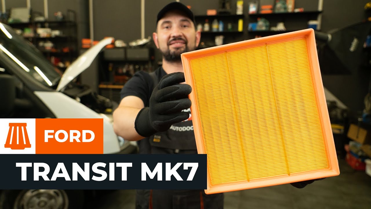 Kā nomainīt: gaisa filtrs Ford Transit Mk7 van — nomaiņas rokasgrāmata
