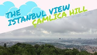 THE  ISTANBUL VIEW I ÇAMLICA HILL I İSTANBUL | TURKEY