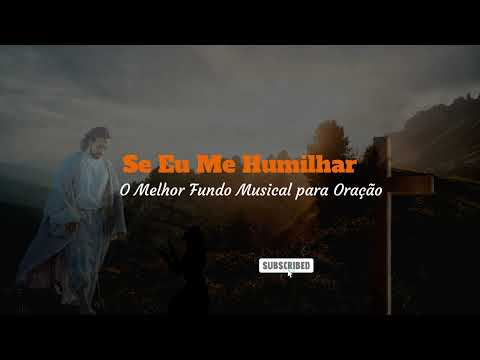 Se Eu Me Humilhar, O Melhor Fundo Musical para Oração, Instrumental Worship