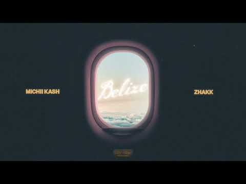 MICHII KASH X ZHAKK - BELIZE