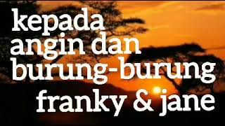 Download lagu FRANKY JANE KEPADA ANGIN DAN BURUNG BURUNG lirik... mp3