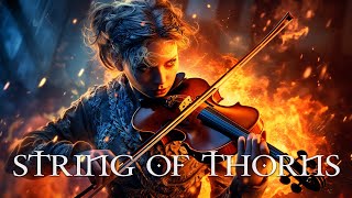 STRING OF THORNS Pure Dramatic 🌟 Most Powerful Violin Fierce Orchestral Strings Music