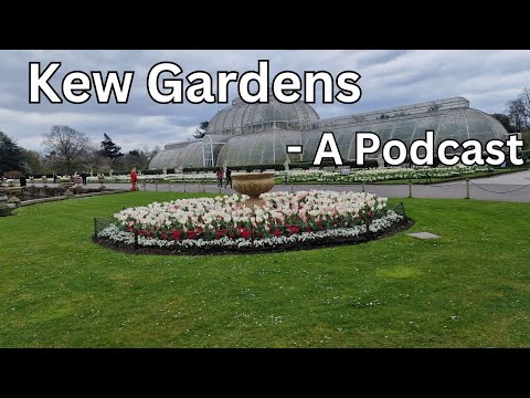 #53 - Kew Gardens, The History - London Visited Podcast