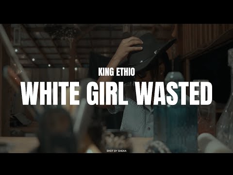 King Ethio - White Girl Wasted (Official Video)