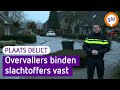 Overvallers binden slachtoffers vast | Plaats Delict