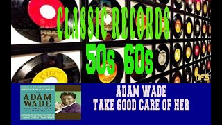 ADAM WADE - TAKE GOOD CARE OF HER