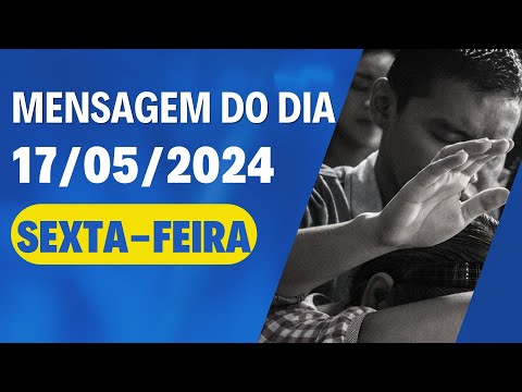 MENSAGEM DO DIA - SEXTA-FEIRA - 17/05/2024