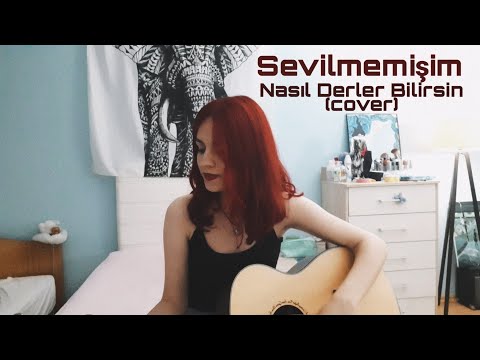 Sevilmemişim - Nasıl Derler Bilirsin (cover)