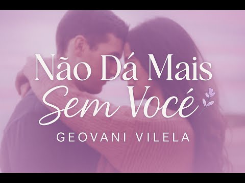 Não Dá Mais Sem Você - Geovani Vilela