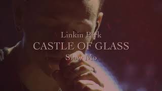 CASTLE OF GLASS (Linkin Park - Slow Mo)