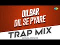 Dilbar Dil Se Pyare Trap Mix | Anurag-Abhishek | Caravan | Bollywood Romantic Song