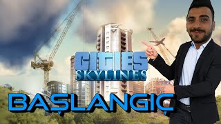 Cites Skylines BAŞLANGIÇ REHBERİ ! | Bu videodan sonra oyun artık daha