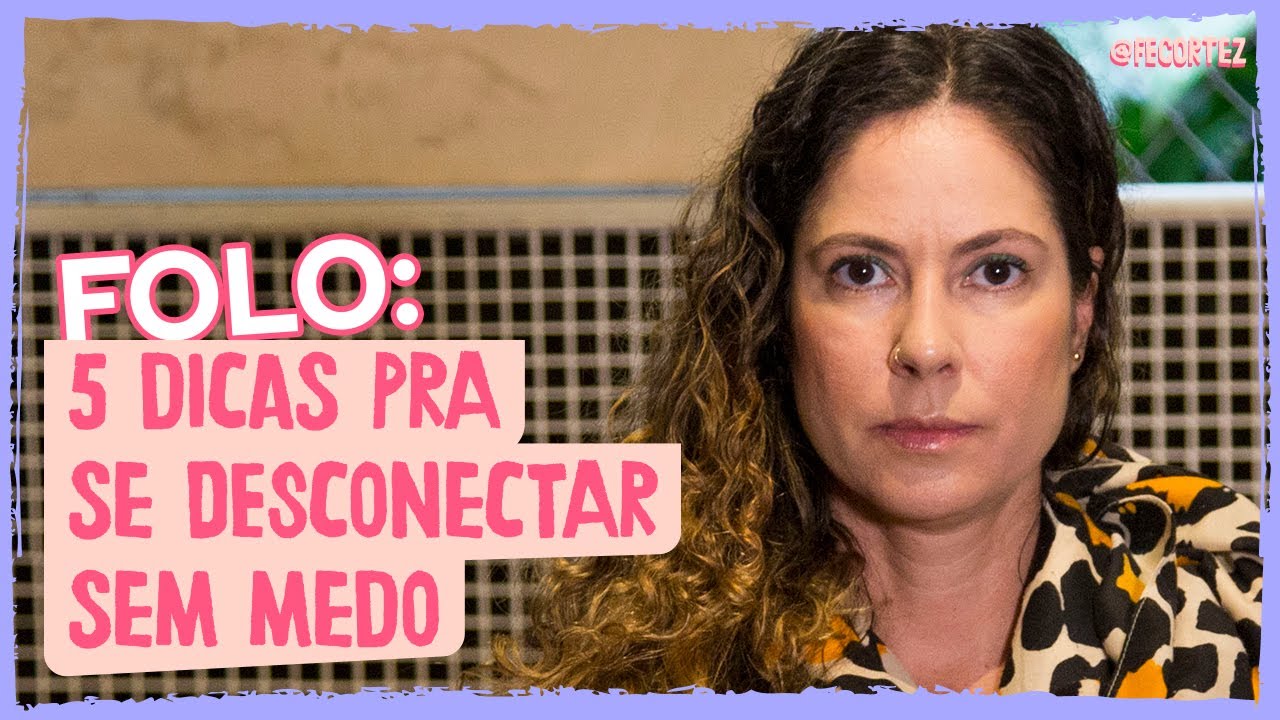 FOLO: 5 dicas pra se desconectar sem medo