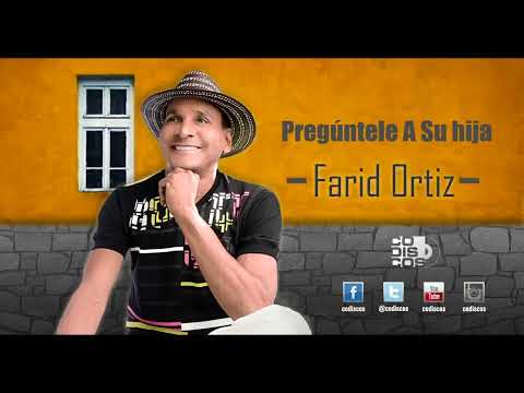 Pregúntele a su hija - Farid Ortiz y El Negrito Osorio