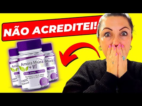 ?AMORA MIÚRA VIT-Amora Miúra+Vit É BOM MESMO?Amora Miúra+Vit é CONFIÁVEL?amora+vit para que serve?