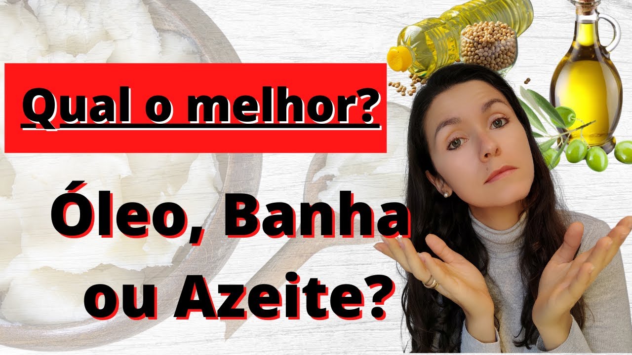 Óleo, banha ou azeite?