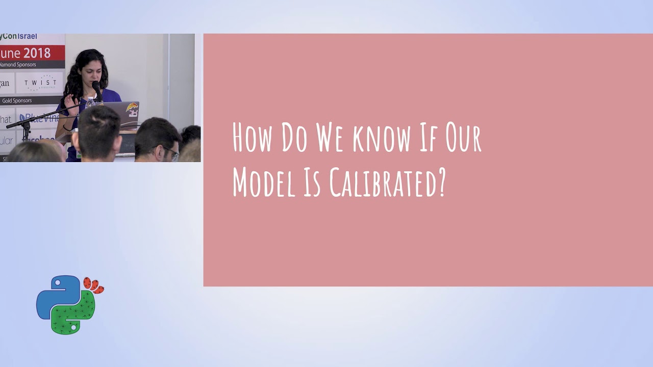 Model Calibration - is your model ready for the real world? - Inbar Naor - PyCon Israel 2018