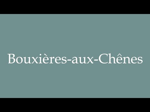 How to Pronounce ''Bouxières-aux-Chênes'' (Bouxieres-aux-Chênes) Correctly in French