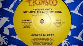 George McCrae  (You&#39;ve Got) My Love, My Life, My Soul