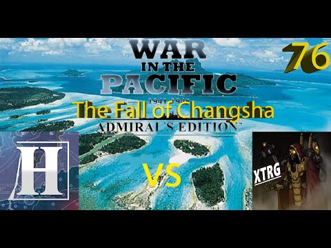 War in the Pacific vs XTRG – The Fall of Changsha – Episode 76