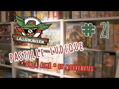 Pastille Ludique #21 -  "On a aimé" et nouveautés ludiques - [ LaLudiKavern ]